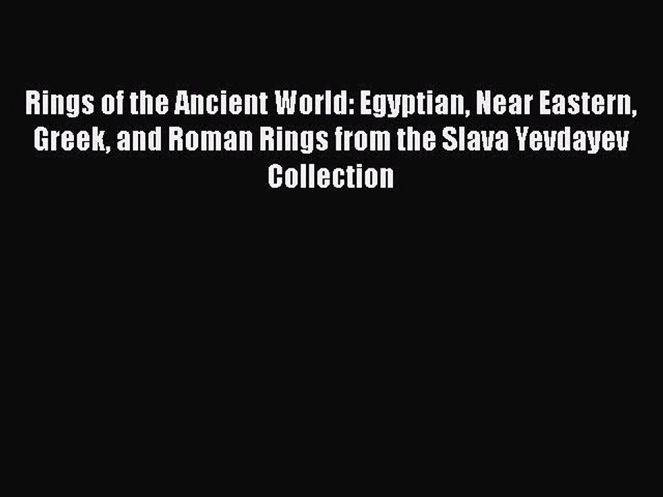 Read Rings of the Ancient World: Egyptian Near Eastern Greek and Roman Rings from the Slava