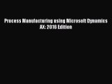 Read Process Manufacturing using Microsoft Dynamics AX: 2016 Edition PDF Free