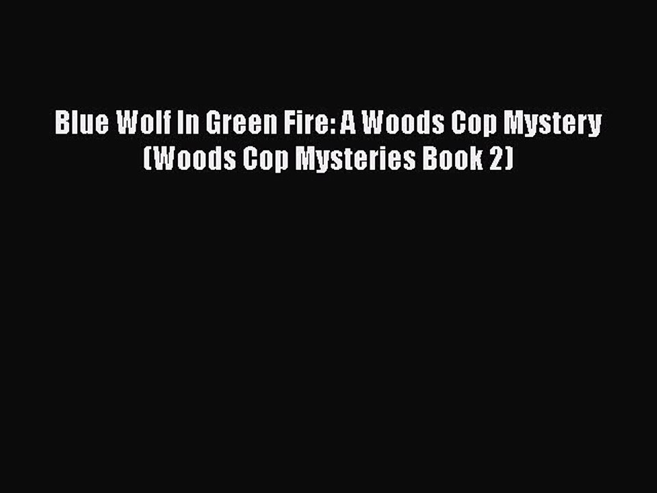 Download Blue Wolf In Green Fire: A Woods Cop Mystery (Woods Cop Mysteries Book 2)  Read Online