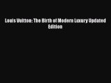 Read Louis Vuitton: The Birth of Modern Luxury Updated Edition Ebook Free