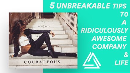 5 Unbreakable Tips To A Ridiculously Awesome Company & Life