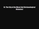 Read Ur: The City of the Moon God (Archaeological Histories) Ebook