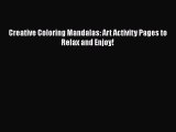 Read Creative Coloring Mandalas: Art Activity Pages to Relax and Enjoy! Ebook Free