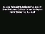 [Read book] Resume Writing 2016: Get the Job You Actually Want- An Ultimate Guide on Resume