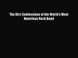 Read The Dirt: Confessions of the World's Most Notorious Rock Band Ebook Free