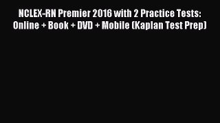 Download NCLEX-RN Premier 2016 with 2 Practice Tests: Online + Book + DVD + Mobile (Kaplan