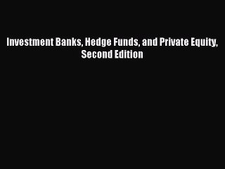 Read Investment Banks Hedge Funds and Private Equity Second Edition Ebook Free