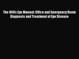 Read The Wills Eye Manual: Office and Emergency Room Diagnosis and Treatment of Eye Disease