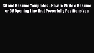 [Read book] CV and Resume Templates - How to Write a Resume or CV Opening Line that Powerfully