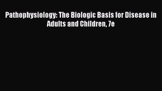 Download Pathophysiology: The Biologic Basis for Disease in Adults and Children 7e Ebook Free