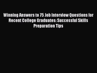 Télécharger la video: [Read book] Winning Answers to 75 Job Interview Questions for Recent College Graduates: Successful