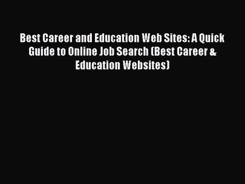 [Read book] Best Career and Education Web Sites: A Quick Guide to Online Job Search (Best Career