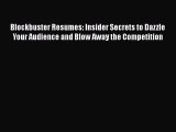 [Read book] Blockbuster Resumes: Insider Secrets to Dazzle Your Audience and Blow Away the