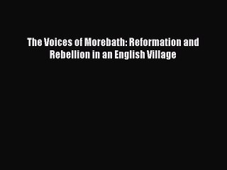 Read The Voices of Morebath: Reformation and Rebellion in an English Village Ebook