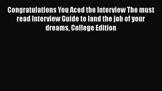 [Read book] Congratulations You Aced the Interview The must read Interview Guide to land the