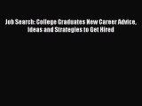 [Read book] Job Search: College Graduates New Career Advice Ideas and Strategies to Get Hired