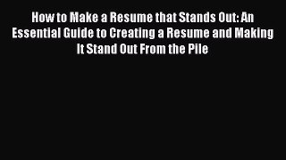 [Read book] How to Make a Resume that Stands Out: An Essential Guide to Creating a Resume and