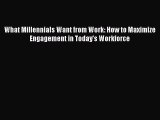 [Read book] What Millennials Want from Work: How to Maximize Engagement in Today's Workforce