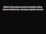 Read Mobile Pastoralism and the Formation of Near Eastern Civilizations: Weaving Together Society