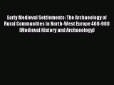 Read Early Medieval Settlements: The Archaeology of Rural Communities in North-West Europe