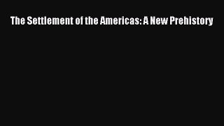 Read The Settlement of the Americas: A New Prehistory Ebook