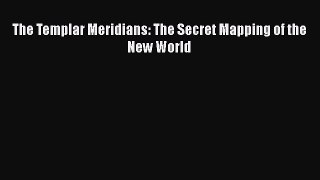 Read The Templar Meridians: The Secret Mapping of the New World Ebook