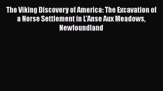 Read The Viking Discovery of America: The Excavation of a Norse Settlement in L'Anse Aux Meadows