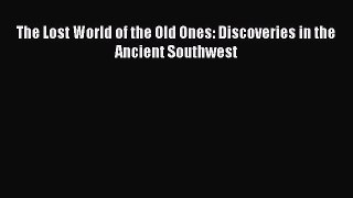 Read The Lost World of the Old Ones: Discoveries in the Ancient Southwest Ebook