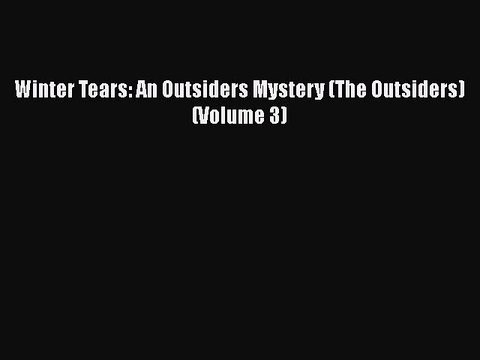 Download Winter Tears: An Outsiders Mystery (The Outsiders) (Volume 3) Read Online