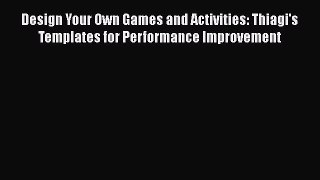 [Read book] Design Your Own Games and Activities: Thiagi's Templates for Performance Improvement