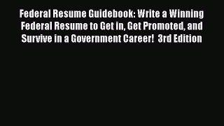 [Read book] Federal Resume Guidebook: Write a Winning Federal Resume to Get in Get Promoted