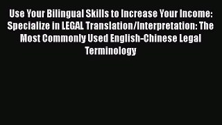 [Read book] Use Your Bilingual Skills to Increase Your Income: Specialize in LEGAL Translation/Interpretation: