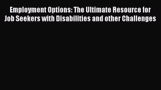 [Read book] Employment Options: The Ultimate Resource for Job Seekers with Disabilities and