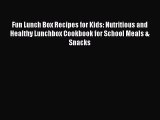[Read Book] Fun Lunch Box Recipes for Kids: Nutritious and Healthy Lunchbox Cookbook for School