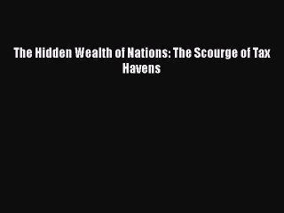 [Read Book] The Hidden Wealth of Nations: The Scourge of Tax Havens  EBook