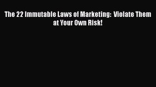 [Read Book] The 22 Immutable Laws of Marketing:  Violate Them at Your Own Risk!  Read Online