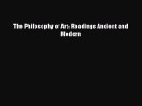 Read The Philosophy of Art: Readings Ancient and Modern Ebook
