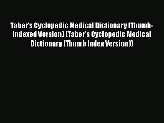 Read Taber's Cyclopedic Medical Dictionary (Thumb-indexed Version) (Taber's Cyclopedic Medical