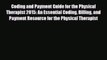 [PDF] Coding and Payment Guide for the Physical Therapist 2015: An Essential Coding Billing