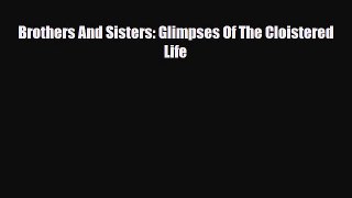 Read ‪Brothers And Sisters: Glimpses Of The Cloistered Life Ebook Free