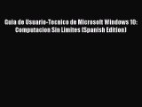 [Read PDF] Guia de Usuario-Tecnico de Microsoft Windows 10: Computacion Sin Limites (Spanish