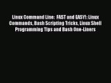 [Read PDF] Linux Command Line:  FAST and EASY!: Linux Commands Bash Scripting Tricks Linux