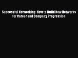[Read book] Successful Networking: How to Build New Networks for Career and Company Progression