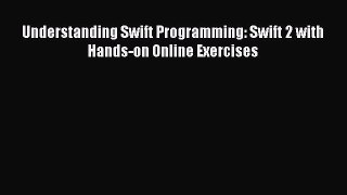[Read PDF] Understanding Swift Programming: Swift 2 with Hands-on Online Exercises Download