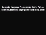 [Read PDF] Computer Language Programming Guide:  Python and HTML: Learn In A Day (Python Swift