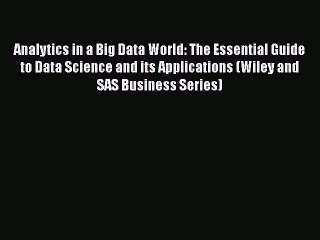 [Read book] Analytics in a Big Data World: The Essential Guide to Data Science and its Applications