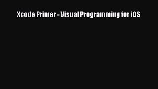 [Read PDF] Xcode Primer - Visual Programming for iOS Ebook Free