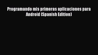 [Read PDF] Programando mis primeras aplicaciones para Android (Spanish Edition) Download Online