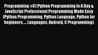 [Read PDF] Programming #37:Python Programming In A Day & JavaScript Professional Programming