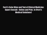 Read Ferri's Color Atlas and Text of Clinical Medicine: Expert Consult - Online and Print 1e